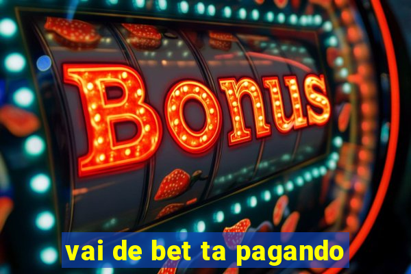 vai de bet ta pagando